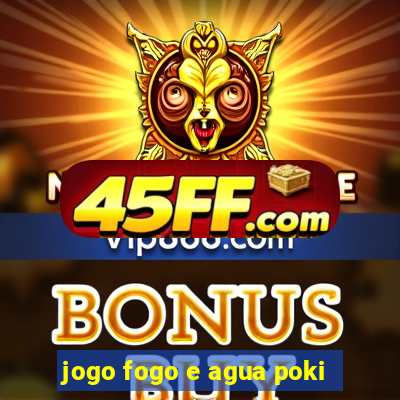 jogo fogo e agua poki